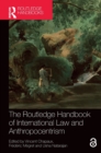 The Routledge Handbook of International Law and Anthropocentrism - Book