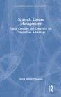 Strategic Luxury Management : Value Creation and Creativity for Competitive Advantage - Book