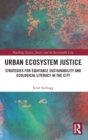 Urban Ecosystem Justice : Strategies for Equitable Sustainability and Ecological Literacy in the City - Book