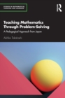 Teaching Mathematics Through Problem-Solving : A Pedagogical Approach from Japan - Book