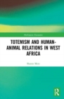 Totemism and Human–Animal Relations in West Africa - Book