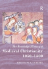The Routledge History of Medieval Christianity : 1050-1500 - Book
