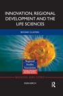 Innovation, Regional Development and the Life Sciences : Beyond clusters - Book