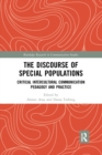 The Discourse of Special Populations : Critical Intercultural Communication Pedagogy and Practice - Book