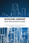 Revitalising Leadership : Putting Theory and Practice into Context - Book