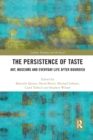 The Persistence of Taste : Art, Museums and Everyday Life After Bourdieu - Book