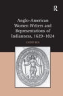 Anglo-American Women Writers and Representations of Indianness, 1629-1824 - Book