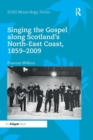 Singing the Gospel along Scotland’s North-East Coast, 1859–2009 - Book