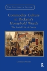 Commodity Culture in Dickens's Household Words : The Social Life of Goods - Book