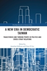 A New Era in Democratic Taiwan : Trajectories and Turning Points in Politics and Cross-Strait Relations - Book