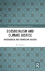 Ecosocialism and Climate Justice : An Ecological Neo-Gramscian Analysis - Book