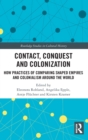 Contact, Conquest and Colonization : How Practices of Comparing Shaped Empires and Colonialism Around the World - Book