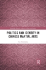 Politics and Identity in Chinese Martial Arts - Book