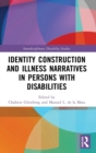 Identity Construction and Illness Narratives in Persons with Disabilities - Book