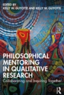 Philosophical Mentoring in Qualitative Research : Collaborating and Inquiring Together - Book