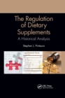 The Regulation of Dietary Supplements : A Historical Analysis - Book