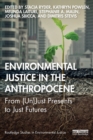 Environmental Justice in the Anthropocene : From (Un)Just Presents to Just Futures - Book