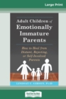 Adult Children of Emotionally Immature Parents : How to Heal from Distant, Rejecting, or Self-Involved Parents (16pt Large Print Edition) - Book