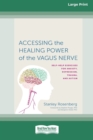 Accessing the Healing Power of the Vagus Nerve : Self-Exercises for Anxiety, Depression, Trauma, and Autism (16pt Large Print Edition) - Book