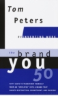 The Brand You50 (Reinventing Work) : Fifty Ways to Transform Yourself from an "Employee" into a Brand That Shouts Distinction, Commitment, and Passion! - Book