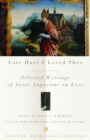 Late Have I Loved Thee : Selected Writings of Saint Augustine on Love - Book
