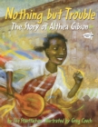 Nothing but Trouble: The Story of Althea Gibson - Book