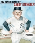 You Never Heard of Casey Stengel?! - eBook