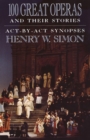 100 Great Operas And Their Stories : Act-By-Act Synopses - Book