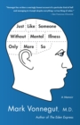 Just Like Someone Without Mental Illness Only More So : A Memoir - Book