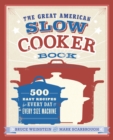 The Great American Slow Cooker Book : 500 Easy Recipes for Every Day and Every Size Machine: A Cookbook - Book
