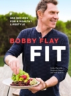 Bobby Flay Fit : 200 Recipes for a Healthy Lifestyle: A Cookbook - Book