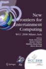 New Frontiers for Entertainment Computing : IFIP 20th World Computer Congress, First IFIP Entertainment Computing Symposium (ECS 2008), September 7-10, 2008, Milano, Italy - eBook
