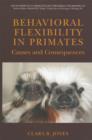 Behavioral Flexibility in Primates : Causes and Consequences - eBook