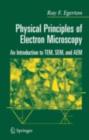 Physical Principles of Electron Microscopy : An Introduction to TEM, SEM, and AEM - eBook