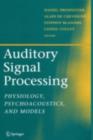 Auditory Signal Processing : Physiology, Psychoacoustics, and Models - eBook