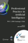 Professional Practice in Artificial Intelligence : IFIP 19th World Computer Congress, TC-12: Professional Practice Stream, August 21-24, 2006, Santiago, Chile - eBook