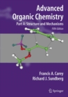 Advanced Organic Chemistry : Part A: Structure and Mechanisms - Book