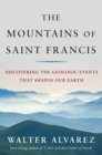 The Mountains of Saint Francis : Discovering the Geologic Events That Shaped Our Earth - Book