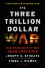 The Three Trillion Dollar War : The True Cost of the Iraq Conflict - Book
