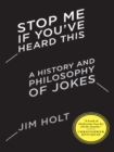 Stop Me If You've Heard This : A History and Philosophy of Jokes - eBook