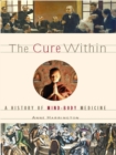 The Cure Within : A History of Mind-Body Medicine - eBook