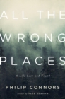 All the Wrong Places : A Life Lost and Found - Book