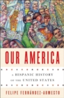 Our America : A Hispanic History of the United States - Book