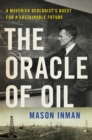 The Oracle of Oil : A Maverick Geologist's Quest for a Sustainable Future - Book