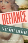 Defiance : The Extraordinary Life of Lady Anne Barnard - eBook