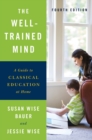 The Well-Trained Mind : A Guide to Classical Education at Home - Book