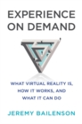 Experience on Demand : What Virtual Reality Is, How It Works, and What It Can Do - Book