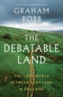 The Debatable Land : The Lost World Between Scotland and England - Book