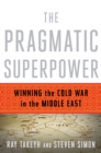 The Pragmatic Superpower : Winning the Cold War in the Middle East - eBook