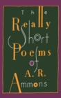 The Really Short Poems of A. R. Ammons - Book